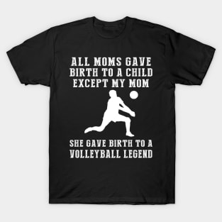 Hilarious T-Shirt: Celebrate Your Mom's Volleyball Skills - She Birthed a Volleyball Legend! T-Shirt